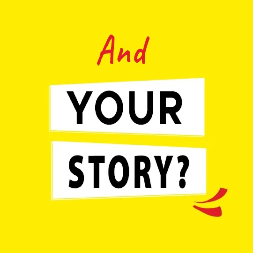 Yellow image with the text And Your Story?
